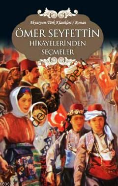 Ömer Seyfettin Hikayelerinden Seçmeler, Ömer Seyfettin