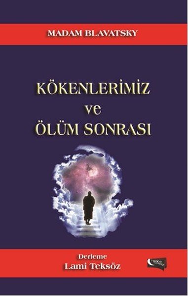 Madam Blavatsky Kökenlerimiz ve Ölüm Sonrası, Lami Teksöz