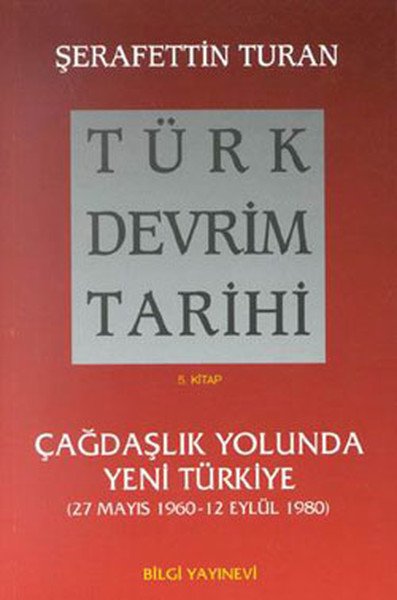Türk Devrim Tarihi 5. Kitap Çağdaşlık Yolunda Yeni Türkiye 27 Mayıs 1960 12 Eylül 1980, Şerafettin Turan
