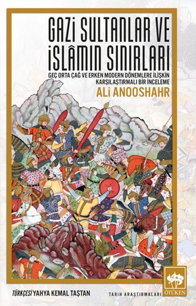 Gazi Sultanlar ve İslâmın Sınırları, Ali Anooshahr