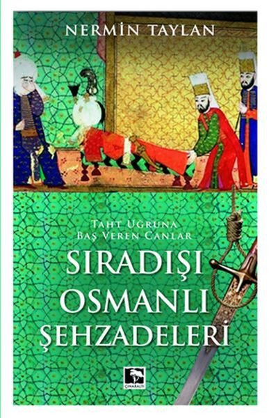Sıradışı Osmanlı Şehzadeleri Taht Uğruna Baş Veren Canlar