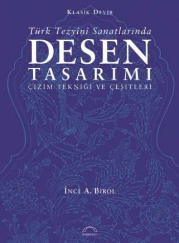 Türk Tezyini Sanatlarında Desen Tasarımı , Dr. İnci Birol
