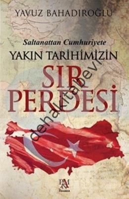 Saltanattan Cumhuriyet Yakın Tarihimizin Sır Perdesi, Yavuz Bahadıroğlu