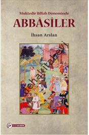 Muktedir Billah Döneminde Abbasiler, İhsan Arslan