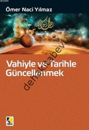 Vahiyle ve Tarihle Güncellenmek, Ömer Naci Yılmaz