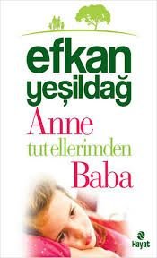 Anne Tut Ellerimden Baba, Efkan Yeşildağ, Hayat Yayınları