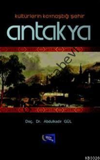 Kültürlerin Kaynaştığı Şehir Antakya, Abdülkadir Gül