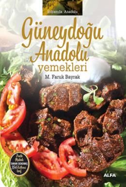 Güneydoğu Anadolu  Yemekleri (Ciltli), M. Faruk Bayrak