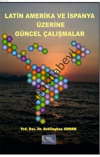 Latin Amerika ve İspanya Üzerine Güncel Çalışmalar, Kubilayhan Erman