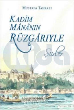 Kadim Mananın Rüzgarıyle (Şiirler), Mustafa Tahralı