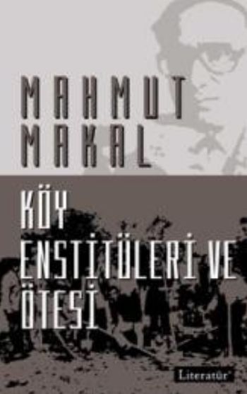 Köy Enstitüleri ve Ötesi, Mahmut Makal, Literatür
