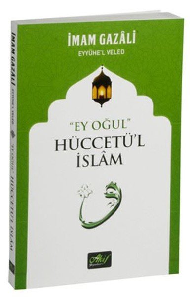 Ey Oğul Hüccetü'l İslam, İmam Gazali, Akif Yayınları
