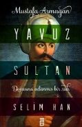 Yavuz Sultan Selim Han, Mustafa Armağan, Timaş Yayınları