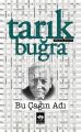 Bu Çağın Adı, Tarık Buğra