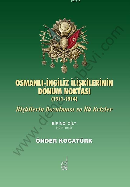 Osmanlı İngiliz İlişkilerinin Dönüm Noktası (1911-1914); İlişkilerin Bozulması ve İlk Krizler - Önder Kocatürk