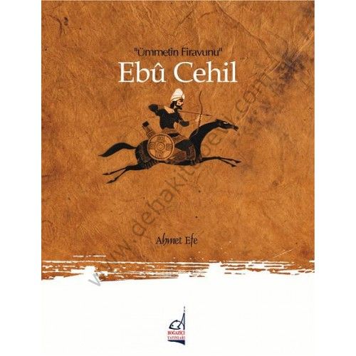Ebu Cehil; Ümmetin Firavunu - Ahmet Efe