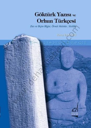 Göktürk Yazısı ve Orhun Türkçesi; Ses ve Biçim Bilgisi, Örnek Metinler, Sözlük - Yavuz Tanyeri