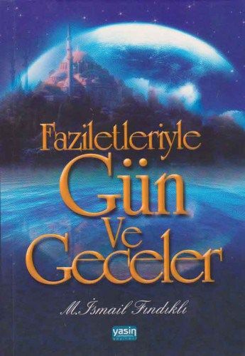 Faziletleriyle Gün ve Geceler, M.İsmail Fındıklı