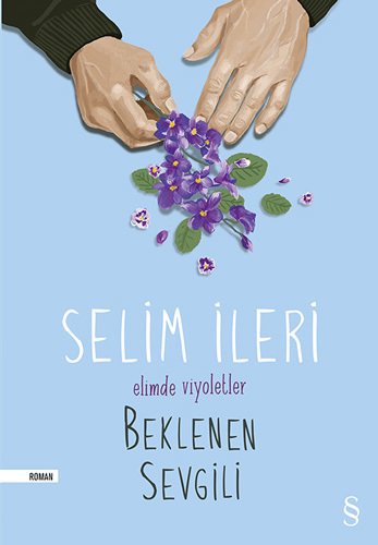 Beklenen Sevgili - Elimde Viyoletler, Selim İleri