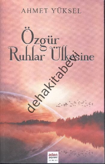 Özgür Ruhlar Ülkesine, Ahmet Yüksel, Aden Yayıncılık