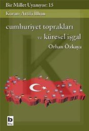 Bir Millet Uyanıyor 15 Cumhuriyet Toprakları ve Küresel İşgal, Orhan Özkaya