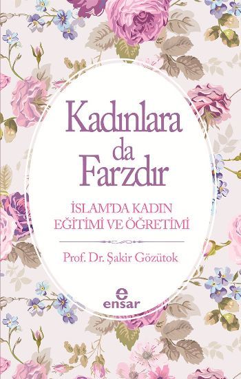 Kadınlara Da Farzdır; İslam´Da Kadın Eğitimi Ve Öğretimi, Ensar Neşriyat