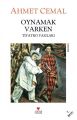 OYNAMAK VARKEN, Ahmet Cemal