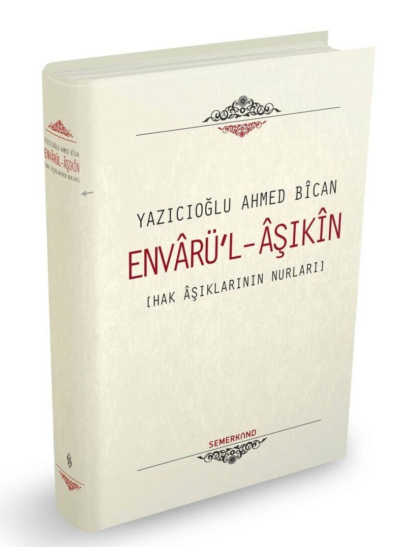 Envarül Aşıkın,Yazıcıoğlu Ahmed Bican, Semerkand Yayınları