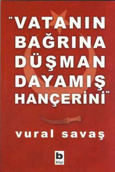 Vatanın Bağrına Düşman Dayamış Hançerini, Vural Savaş