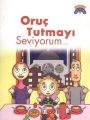 Oruç Tutmayı Seviyorum - Dinimi Öğreniyorum