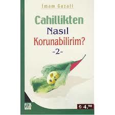 Cahillikten Nasıl Korunabilirim-2, İmam Gazali