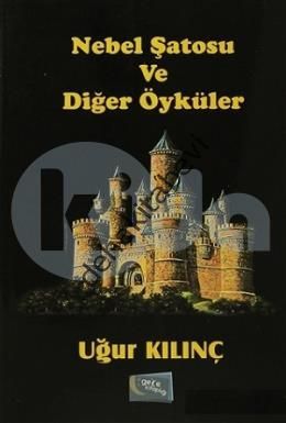 Nebel Şatosu ve Diğer Öyküler, Uğur Kılınç