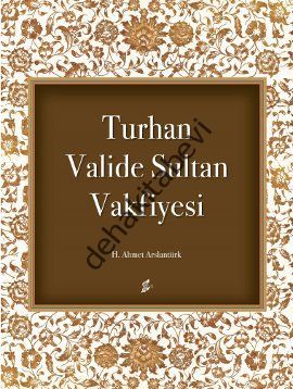 Turhan Valide Sultan Vakfiyesi, H. Ahmet Arslantürk
