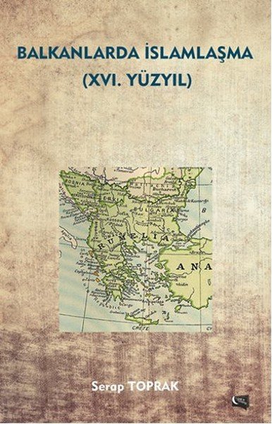 Balkanlarda İslamlaşma XVI Yüzyıl, Serap Toprak