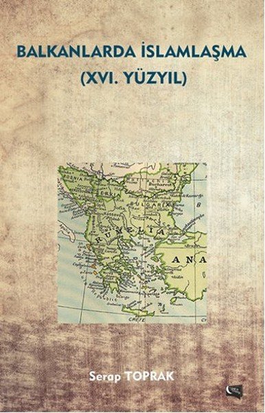 Balkanlarda İslamlaşma XVI Yüzyıl, Serap Toprak