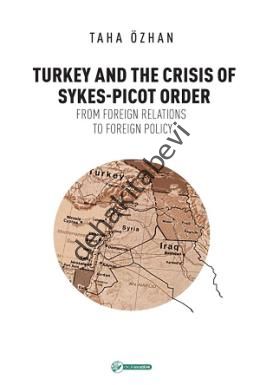 Turkey And The Crisis Of Sykes-Picot Order, Taha Özhan