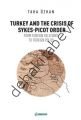 Turkey And The Crisis Of Sykes-Picot Order, Taha Özhan