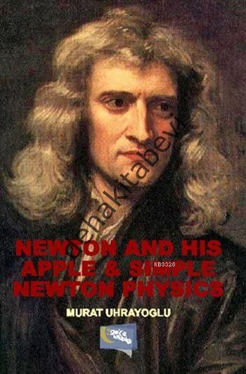 Newton and His Apple and Simple Newton Physics, Murat Uhrayoğlu