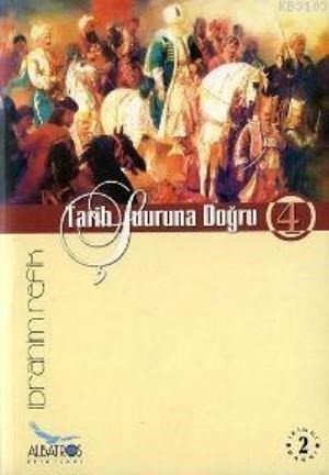 Tarih Şuuruna Doğru 4, İbrahim Refik, Albatros Yayınları
