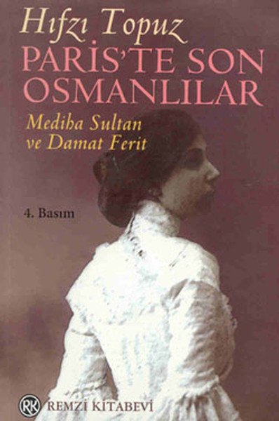 Paris'te Son Osmanlılar Mediha Sultan ve Damat Ferit, Hıfzı Topuz, Remzi Kitabevi