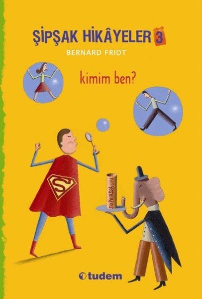 Şipşak Hikayeler 3 Kimim Ben, Bernard Friot