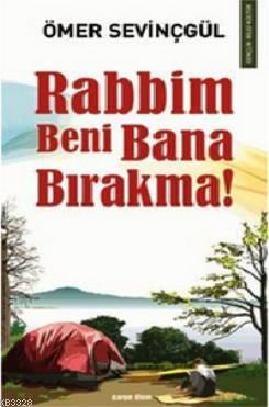 RABBİM BENİ BANA BIRAKMA!