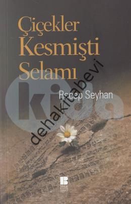 Çiçekler Kesmişti Selamı, Recep Seyhan