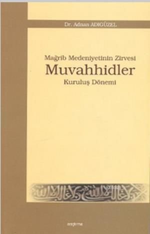 Mağrip Medeniyetinin Zirvesi Muvahhidler, Adnan Adıgüzel