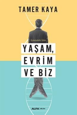 Yaşam, Evrim ve Biz, Tamer Kaya