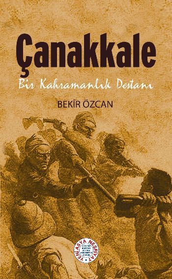 Çanakkale Bir Kahramanlık Destanı - Bekir Özcan