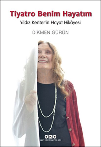 Tiyatro Benim Hayatım Yıldız Kenterin Hayat Hikayesi, Dikmen Gürün