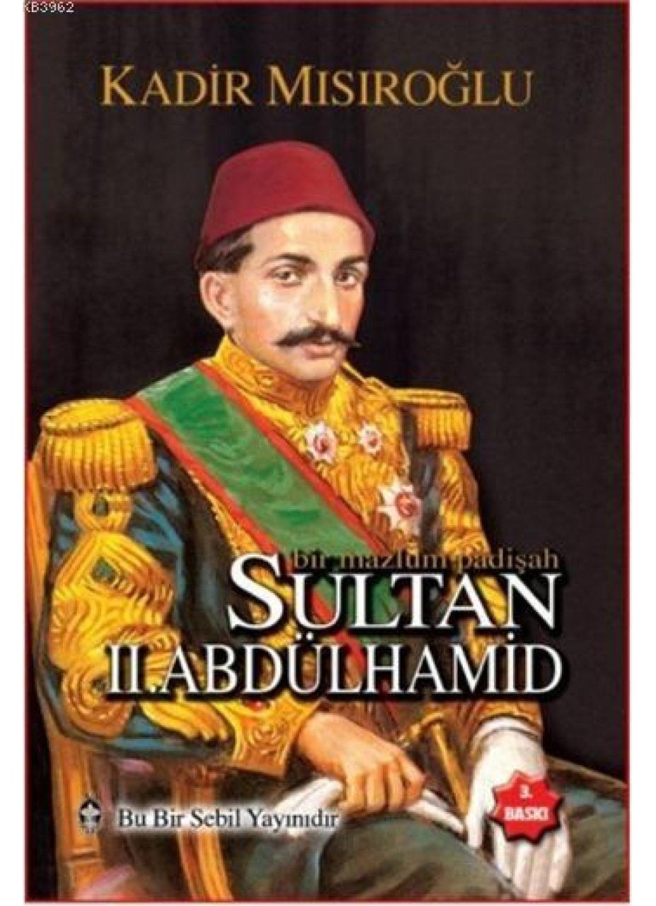 Bir Mazlum Padişah Sultan 2. Abdülhamid - Kadir Mısıroğlu