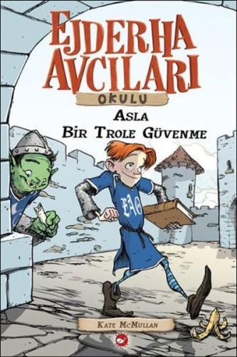 Ejderha Avcıları Okulu 18 Asla Bir Trole Güvenme, Kate McMullan
