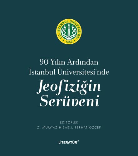 90 Yılın Ardından İstanbul Üniversitesi'nde Jeofiziğin Serüveni, Ferhat Özçep Z. Mümtaz Hisarlı